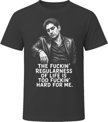 Christopher Moltisanti The Regularness of Life Funny TV Quote T Shirt Christopher Moltisanti The Regularness of Life Funny TV Quote T Shirt