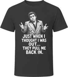 Silvio Dante They Pull Me Back In Funny TV Quote T Shirt Silvio Dante They Pull Me Back In Funny TV Quote T Shirt