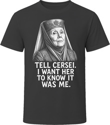 Olenna Tyrell Tell Cersei It Was Me Iconic TV Quote T Shirt Olenna Tyrell Tell Cersei It Was Me Iconic TV Quote T Shirt