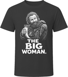 Tormund The Big Woman Funny TV Quote T Shirt Tormund The Big Woman Funny TV Quote T Shirt