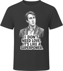 Connor Roy I Don't Need Love Funny TV Quote T Shirt Connor Roy I Don't Need Love Funny TV Quote T Shirt