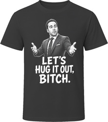 Ari Gold Let's Hug It Out Funny TV Quote T Shirt Ari Gold Let's Hug It Out Funny TV Quote T Shirt