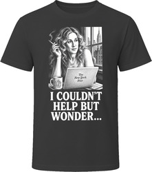 Carrie Bradshaw I Couldn't Help but Wonder Funny TV Quote T Shirt Carrie Bradshaw I Couldn't Help but Wonder Funny TV Quote T Shirt