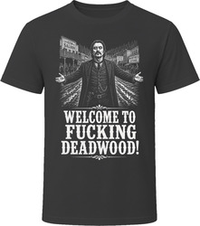 Al Swearengen Welcome to Deadwood Funny TV Quote T Shirt Al Swearengen Welcome to Deadwood Funny TV Quote T Shirt