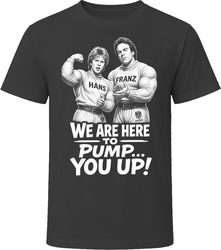 Hans And Franz Pump You Up Classic Comedy Sketch T Shirt Hans And Franz Pump You Up Classic Comedy Sketch T Shirt