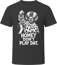 Homey D. Clown Homey Don't Play Dat Classic Comedy Sketch T Shirt Homey D. Clown Homey Don't Play Dat Classic Comedy Sketch T Shirt