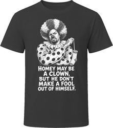 Homey D. Clown Homey Don't Make a Fool of Himself Classic Comedy Sketch T Shirt Homey D. Clown Homey Don't Make a Fool of Himself Classic Comedy Sketch T Shirt