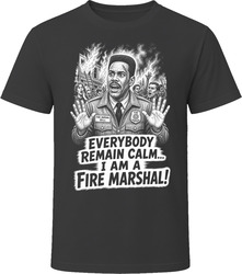Fire Marshal Bill Everybody Remain Calm Classic Comedy Sketch T Shirt Fire Marshal Bill Everybody Remain Calm Classic Comedy Sketch T Shirt