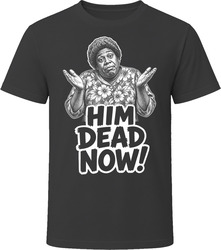 The Hedleys Him Dead Now Classic Comedy Sketch T Shirt The Hedleys Him Dead Now Classic Comedy Sketch T Shirt