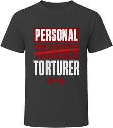 Personal Trainer Torturer T-Shirt Personal Trainer Torturer T-Shirt