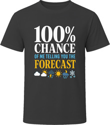 100% Chance of Me Telling You the Forecast T-Shirt 100% Chance of Me Telling You the Forecast T-Shirt