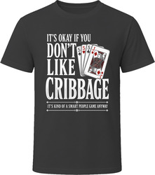 It's Okay If You Don't Like Cribbage Smart People Game T-Shirt It's Okay If You Don't Like Cribbage Smart People Game T-Shirt
