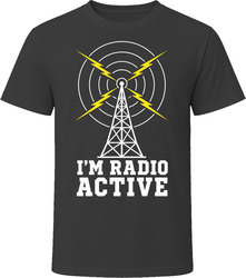 I'm Radio Active Ham Radio T-Shirt I'm Radio Active Ham Radio T-Shirt