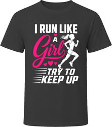 I Run Like a Girl Try to Keep Up T-Shirt I Run Like a Girl Try to Keep Up T-Shirt