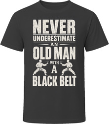 Never Underestimate an Old Man With a Black Belt T-Shirt Never Underestimate an Old Man With a Black Belt T-Shirt