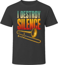I Destroy Silence Funny Trombone T-Shirt I Destroy Silence Funny Trombone T-Shirt