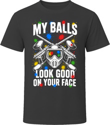 My Balls Look Good on Your Face Paintball T-Shirt My Balls Look Good on Your Face Paintball T-Shirt