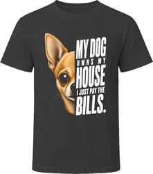 My Dog Owns My House Chihuahua T-Shirt My Dog Owns My House Chihuahua T-Shirt