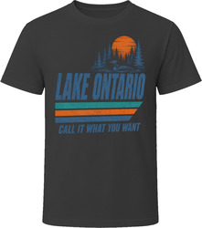 Lake Ontario Call It What You Want T Shirt Lake Ontario Call It What You Want T Shirt