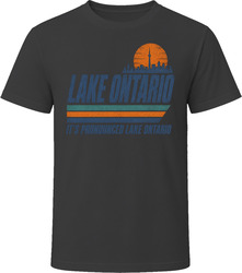 Lake Ontario Its Pronounced Lake Ontario T Shirt Lake Ontario Its Pronounced Lake Ontario T Shirt