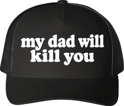 My Dad Will Kill You Funny Married Life Trucker T Shirt My Dad Will Kill You Funny Married Life Trucker T Shirt