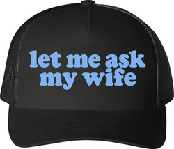 Let Me Ask My Wife Funny Wife Trucker T Shirt Let Me Ask My Wife Funny Wife Trucker T Shirt