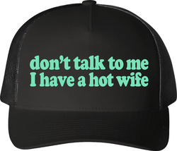 Don't Talk To Me I Have A Hot Wife Funny Wife Trucker T Shirt Don't Talk To Me I Have A Hot Wife Funny Wife Trucker T Shirt