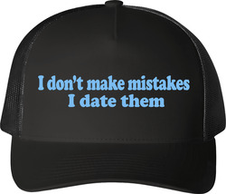 I Don't Make Mistakes I Date Them Funny Trucker For Women T Shirt I Don't Make Mistakes I Date Them Funny Trucker For Women T Shirt