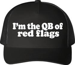 I'm The Qb Of Red Flags Funny Black Trucker T Shirt I'm The Qb Of Red Flags Funny Black Trucker T Shirt