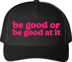 Be Good Or Be Good At It Sassy Trucker For Women T Shirt Be Good Or Be Good At It Sassy Trucker For Women T Shirt