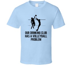 Our Drinking Club Has A Volleyball Problem Funny T Shirt Our Drinking Club Has A Volleyball Problem Funny T Shirt