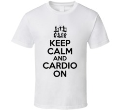 Keep Calm And Cardio On Exercise Diet T Shirt Keep Calm And Cardio On Exercise Diet T Shirt