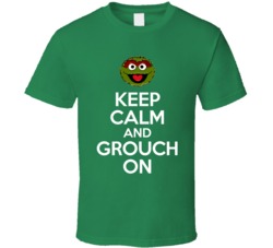 Keep Calm And Grouch On Oscar The Grouch T Shirt Keep Calm And Grouch On Oscar The Grouch T Shirt