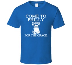 Come To Philly For The Crack Liberty Bell Philadelphia Funny T Shirt