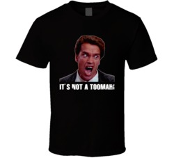 It's Not A Toomah Arnold Schwarzenegger Funny Movie T Shirt