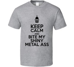 Keep Calm And Bite My Shiny Metal Ass Futurama Bender T Shirt Keep Calm And Bite My Shiny Metal Ass Futurama Bender T Shirt