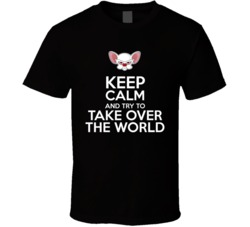 Keep Calm And Try To Take Over The World Pinky And The Brain T Shirt