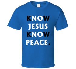 Know Jesus Know Peace T Shirt Know Jesus Know Peace T Shirt