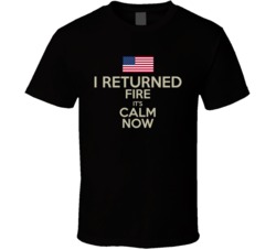 I Returned The Fire It's Calm Now USA T Shirt