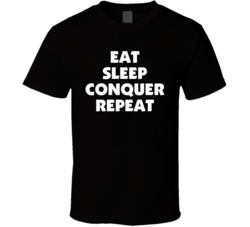 Eat Sleep Conquer Repeat Funny T Shirt Eat Sleep Conquer Repeat Funny T Shirt