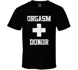 Orgasm Donor Funny Humor Distressed T Shirt Orgasm Donor Funny Humor Distressed T Shirt