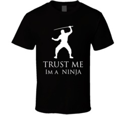 Trust Me Im A Ninja Funny T Shirt Trust Me Im A Ninja Funny T Shirt