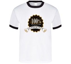 100 Percent Satisfaction Guaranteed T Shirt 100 Percent Satisfaction Guaranteed T Shirt