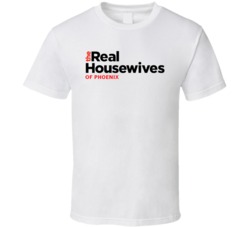 The Real House Wives Of Phoenix T Shirt The Real House Wives Of Phoenix T Shirt