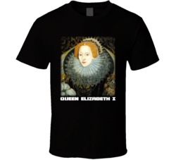 Queen Elizabeth I Of England T Shirt Queen Elizabeth I Of England T Shirt