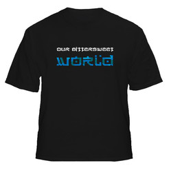 Our bitersweet world t shirt Our bitersweet world t shirt