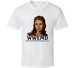 What Would Elizabeth Montgomery WWJD T Shirt What Would Elizabeth Montgomery WWJD T Shirt