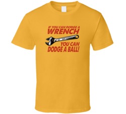 If You Can Dodge A Wrench You Can Dodge A Ball Dodgeball Movie Quote T If You Can Dodge A Wrench You Can Dodge A Ball Dodgeball Movie Quote T