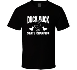 Duck Duck Goose State Champion Funny Game T Shirt Duck Duck Goose State Champion Funny Game T Shirt