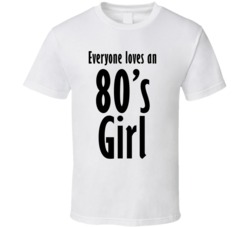 Everyone Loves An 80S Girl Funny Retro T Shirt